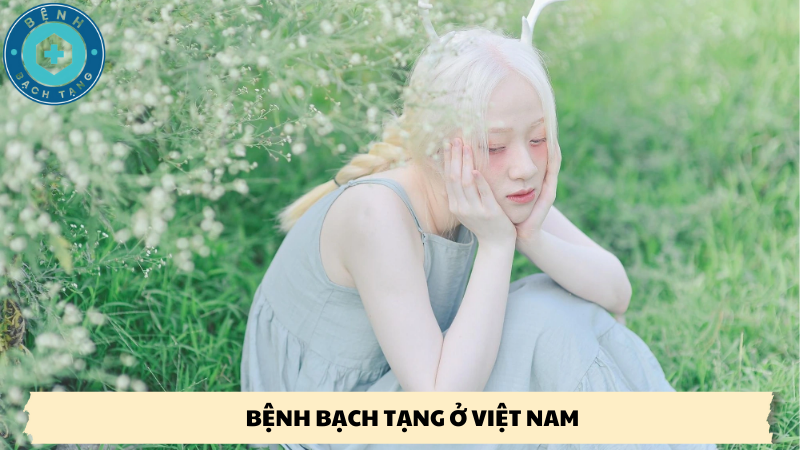 bệnh bạch tạng ở việt nam